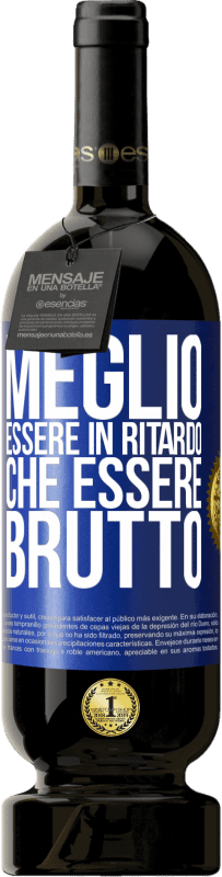 Spedizione Gratuita | Vino rosso Edizione Premium MBS® Riserva Meglio essere in ritardo che essere brutto Etichetta Blu. Etichetta personalizzabile Riserva 12 Mesi Raccogliere 2014 Tempranillo