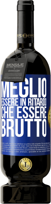 «Meglio essere in ritardo che essere brutto» Edizione Premium MBS® Riserva