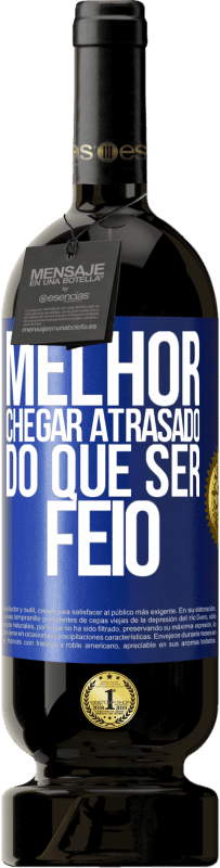 Envio grátis | Vinho tinto Edição Premium MBS® Reserva Melhor chegar atrasado do que ser feio Etiqueta Azul. Etiqueta personalizável Reserva 12 Meses Colheita 2014 Tempranillo