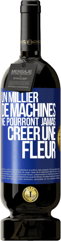 49,95 € | Vin rouge Édition Premium MBS® Réserve Un millier de machines ne pourront jamais créer une fleur Étiquette Bleue. Étiquette personnalisable Réserve 12 Mois Récolte 2015 Tempranillo