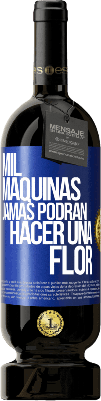 49,95 € | Vino Tinto Edición Premium MBS® Reserva Mil máquinas jamás podrán hacer una flor Etiqueta Azul. Etiqueta personalizable Reserva 12 Meses Cosecha 2015 Tempranillo