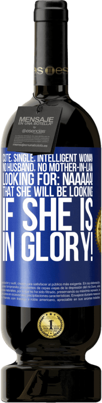 49,95 € | 赤ワイン プレミアム版 MBS® 予約する かわいい、独身、知的な女性、夫も義母もいない、探している：Naaaaa！あなたが栄光に満ちているなら、あなたは何を探しますか！ 青いタグ. カスタマイズ可能なラベル 予約する 12 月 収穫 2016 Tempranillo