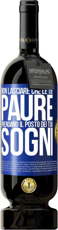 «Non lasciare che le tue paure prendano il posto dei tuoi sogni» Edizione Premium MBS® Riserva