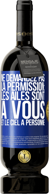 Envoi gratuit | Vin rouge Édition Premium MBS® Réserve Ne demandez pas la permission: les ailes sont à vous et le ciel à personne Étiquette Bleue. Étiquette personnalisable Réserve 12 Mois Récolte 2014 Tempranillo