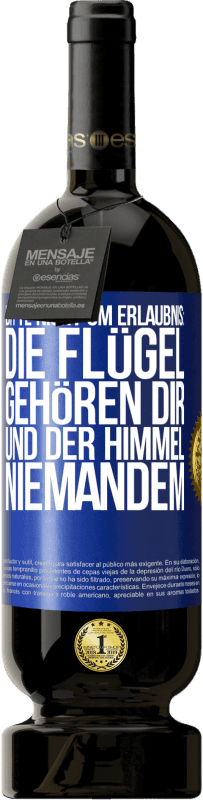 Kostenloser Versand | Rotwein Premium Ausgabe MBS® Reserve Bitte nicht um Erlaubnis: Die Flügel gehören dir und der Himmel niemandem Blaue Markierung. Anpassbares Etikett Reserve 12 Monate Ernte 2014 Tempranillo