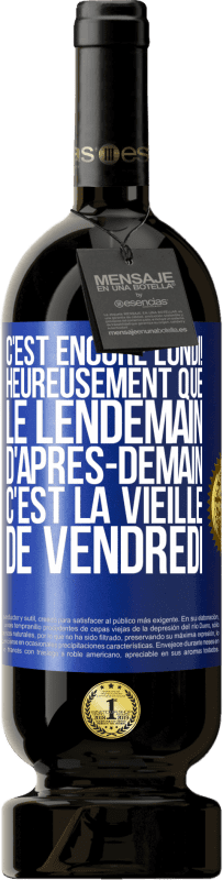 49,95 € Envoi gratuit | Vin rouge Édition Premium MBS® Réserve C'est encore lundi! Heureusement que le lendemain d'après-demain, c'est la vieille de vendredi Étiquette Bleue. Étiquette personnalisable Réserve 12 Mois Récolte 2014 Tempranillo