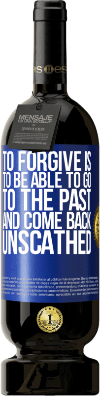 49,95 € Free Shipping | Red Wine Premium Edition MBS® Reserve To forgive is to be able to go to the past and come back unscathed Blue Label. Customizable label Reserve 12 Months Harvest 2016 Tempranillo