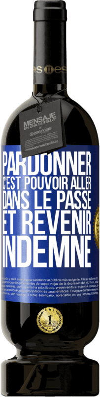 Envoi gratuit | Vin rouge Édition Premium MBS® Réserve Pardonner, c'est pouvoir aller dans le passé et revenir indemne Étiquette Bleue. Étiquette personnalisable Réserve 12 Mois Récolte 2014 Tempranillo