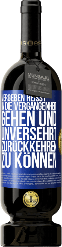 Kostenloser Versand | Rotwein Premium Ausgabe MBS® Reserve Vergeben heißt, in die Vergangenheit gehen und unversehrt zurückkehren zu können Blaue Markierung. Anpassbares Etikett Reserve 12 Monate Ernte 2014 Tempranillo