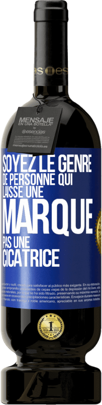 Envoi gratuit | Vin rouge Édition Premium MBS® Réserve Soyez le genre de personne qui laisse une marque, pas une cicatrice Étiquette Bleue. Étiquette personnalisable Réserve 12 Mois Récolte 2014 Tempranillo