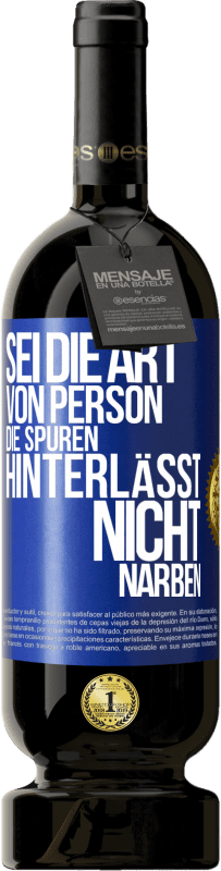 Kostenloser Versand | Rotwein Premium Ausgabe MBS® Reserve Sei die Art von Person, die Spuren hinterlässt, nicht Narben Blaue Markierung. Anpassbares Etikett Reserve 12 Monate Ernte 2014 Tempranillo