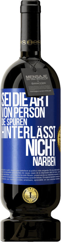 49,95 € Kostenloser Versand | Rotwein Premium Ausgabe MBS® Reserve Sei die Art von Person, die Spuren hinterlässt, nicht Narben Blaue Markierung. Anpassbares Etikett Reserve 12 Monate Ernte 2016 Tempranillo