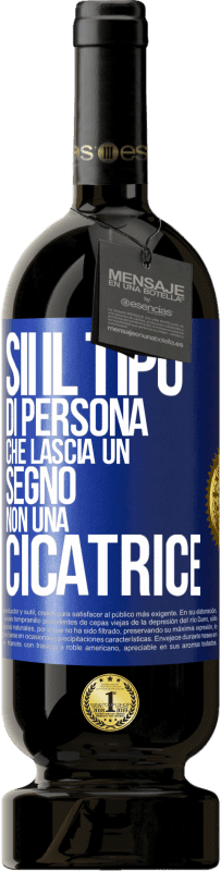 Spedizione Gratuita | Vino rosso Edizione Premium MBS® Riserva Sii il tipo di persona che lascia un segno, non una cicatrice Etichetta Blu. Etichetta personalizzabile Riserva 12 Mesi Raccogliere 2014 Tempranillo