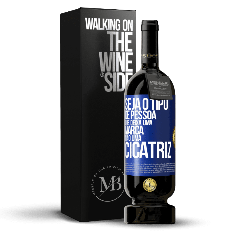 49,95 € Envio grátis | Vinho tinto Edição Premium MBS® Reserva Seja o tipo de pessoa que deixa uma marca, não uma cicatriz Etiqueta Azul. Etiqueta personalizável Reserva 12 Meses Colheita 2014 Tempranillo