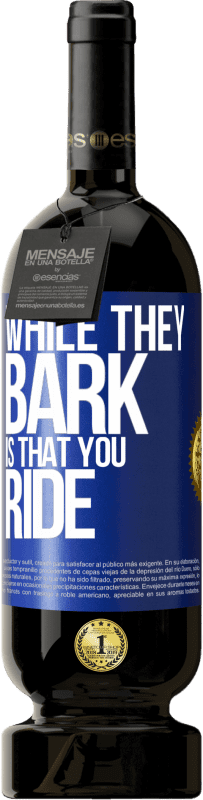 49,95 € | Red Wine Premium Edition MBS® Reserve While they bark is that you ride Blue Label. Customizable label Reserve 12 Months Harvest 2014 Tempranillo