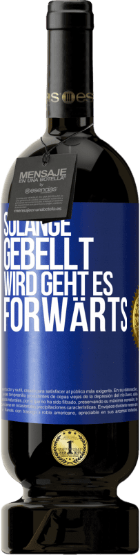 49,95 € | Rotwein Premium Ausgabe MBS® Reserve Solange gebellt wird, geht es forwärts Blaue Markierung. Anpassbares Etikett Reserve 12 Monate Ernte 2015 Tempranillo