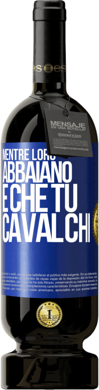 49,95 € Spedizione Gratuita | Vino rosso Edizione Premium MBS® Riserva Mentre loro abbaiano è che tu cavalchi Etichetta Blu. Etichetta personalizzabile Riserva 12 Mesi Raccogliere 2016 Tempranillo