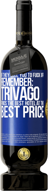 Free Shipping | Red Wine Premium Edition MBS® Reserve If they tell you to fuck off, remember: Trivago finds the best hotel at the best price Blue Label. Customizable label Reserve 12 Months Harvest 2014 Tempranillo