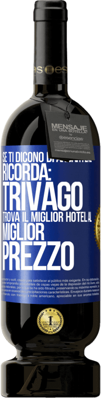 Spedizione Gratuita | Vino rosso Edizione Premium MBS® Riserva Se ti dicono di andartene, ricorda: Trivago trova il miglior hotel al miglior prezzo Etichetta Blu. Etichetta personalizzabile Riserva 12 Mesi Raccogliere 2014 Tempranillo