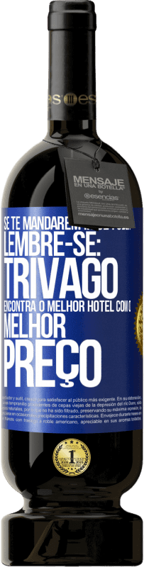 Envio grátis | Vinho tinto Edição Premium MBS® Reserva Se te mandarem ir se foder, lembre-se: Trivago encontra o melhor hotel com o melhor preço Etiqueta Azul. Etiqueta personalizável Reserva 12 Meses Colheita 2014 Tempranillo