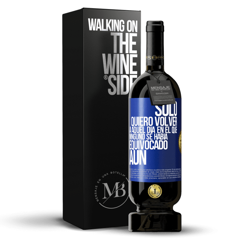 49,95 € Envío gratis | Vino Tinto Edición Premium MBS® Reserva Sólo quiero volver a aquel día en el que ninguno se había equivocado aún Etiqueta Azul. Etiqueta personalizable Reserva 12 Meses Cosecha 2014 Tempranillo