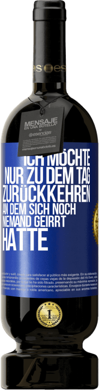 Kostenloser Versand | Rotwein Premium Ausgabe MBS® Reserve Ich möchte nur zu dem Tag zurückkehren, an dem sich noch niemand geirrt hatte Blaue Markierung. Anpassbares Etikett Reserve 12 Monate Ernte 2014 Tempranillo