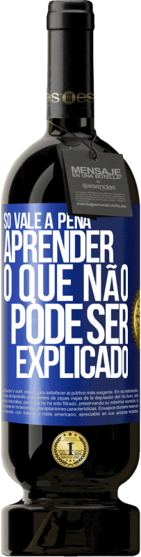 49,95 € | Vinho tinto Edição Premium MBS® Reserva Só vale a pena aprender o que não pode ser explicado Etiqueta Azul. Etiqueta personalizável Reserva 12 Meses Colheita 2015 Tempranillo