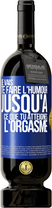 49,95 € Envoi gratuit | Vin rouge Édition Premium MBS® Réserve Je vais te faire l'humour jusqu'à ce que tu atteignes l'orgasme Étiquette Bleue. Étiquette personnalisable Réserve 12 Mois Récolte 2014 Tempranillo