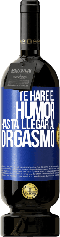 49,95 € Envío gratis | Vino Tinto Edición Premium MBS® Reserva Te haré el humor hasta llegar al orgasmo Etiqueta Azul. Etiqueta personalizable Reserva 12 Meses Cosecha 2014 Tempranillo