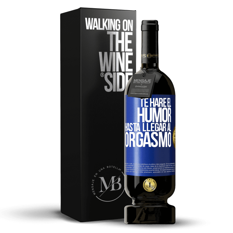 49,95 € Envío gratis | Vino Tinto Edición Premium MBS® Reserva Te haré el humor hasta llegar al orgasmo Etiqueta Azul. Etiqueta personalizable Reserva 12 Meses Cosecha 2014 Tempranillo