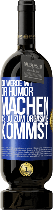 49,95 € Kostenloser Versand | Rotwein Premium Ausgabe MBS® Reserve Ich werde mit Dir Humor machen, bis du zum Orgasmus kommst Blaue Markierung. Anpassbares Etikett Reserve 12 Monate Ernte 2015 Tempranillo