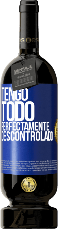 49,95 € | Vino Tinto Edición Premium MBS® Reserva Tengo todo perfectamente descontrolado Etiqueta Azul. Etiqueta personalizable Reserva 12 Meses Cosecha 2015 Tempranillo