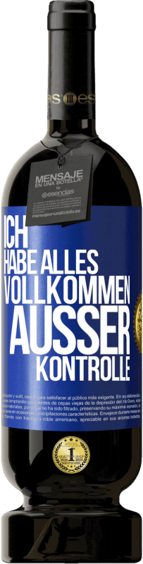 49,95 € | Rotwein Premium Ausgabe MBS® Reserve Ich habe alles vollkommen außer Kontrolle Blaue Markierung. Anpassbares Etikett Reserve 12 Monate Ernte 2015 Tempranillo