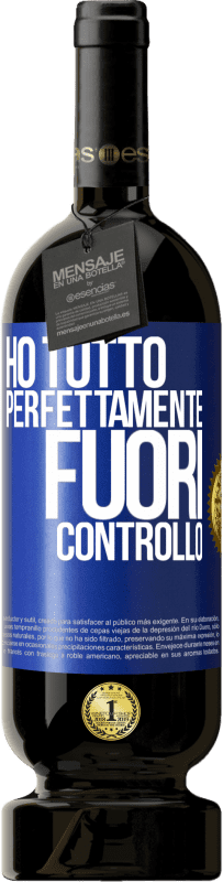 49,95 € Spedizione Gratuita | Vino rosso Edizione Premium MBS® Riserva Ho tutto perfettamente fuori controllo Etichetta Blu. Etichetta personalizzabile Riserva 12 Mesi Raccogliere 2016 Tempranillo