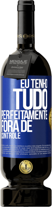 49,95 € | Vinho tinto Edição Premium MBS® Reserva Eu tenho tudo perfeitamente fora de controle Etiqueta Azul. Etiqueta personalizável Reserva 12 Meses Colheita 2016 Tempranillo