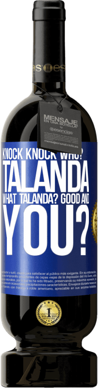 49,95 € | Red Wine Premium Edition MBS® Reserve Knock Knock. Who? Talanda What Talanda? Good and you? Blue Label. Customizable label Reserve 12 Months Harvest 2014 Tempranillo