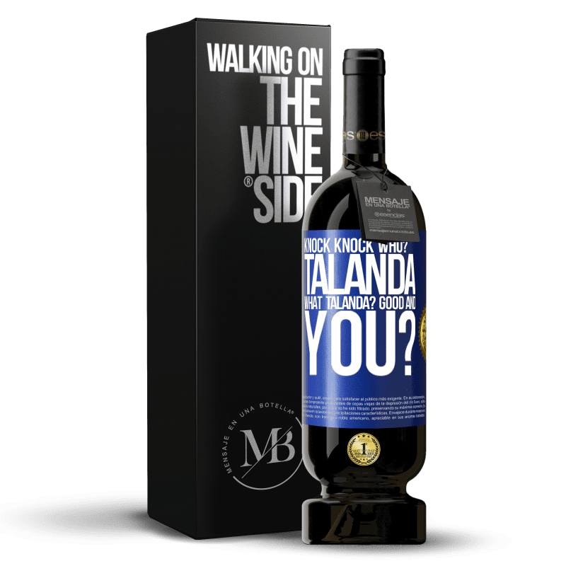 49,95 € Free Shipping | Red Wine Premium Edition MBS® Reserve Knock Knock. Who? Talanda What Talanda? Good and you? Blue Label. Customizable label Reserve 12 Months Harvest 2014 Tempranillo