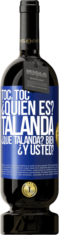 49,95 € Envío gratis | Vino Tinto Edición Premium MBS® Reserva Toc, toc. ¿Quién es? Talanda ¿Qué Talanda? Bien ¿y usted? Etiqueta Azul. Etiqueta personalizable Reserva 12 Meses Cosecha 2015 Tempranillo