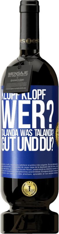 49,95 € Kostenloser Versand | Rotwein Premium Ausgabe MBS® Reserve Klopf klopf. Wer? Talanda Was Talanda? Gut und du? Blaue Markierung. Anpassbares Etikett Reserve 12 Monate Ernte 2014 Tempranillo