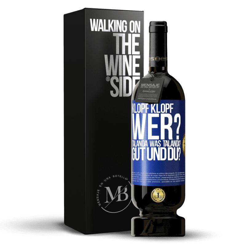 49,95 € Kostenloser Versand | Rotwein Premium Ausgabe MBS® Reserve Klopf klopf. Wer? Talanda Was Talanda? Gut und du? Blaue Markierung. Anpassbares Etikett Reserve 12 Monate Ernte 2016 Tempranillo