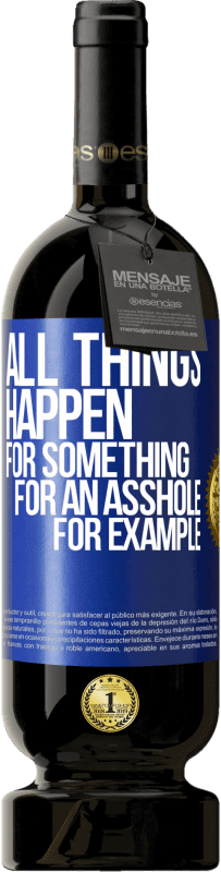 49,95 € Free Shipping | Red Wine Premium Edition MBS® Reserve All things happen for something, for an asshole for example Blue Label. Customizable label Reserve 12 Months Harvest 2016 Tempranillo