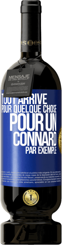 49,95 € Envoi gratuit | Vin rouge Édition Premium MBS® Réserve Tout arrive pour quelque chose, pour un connard par exemple Étiquette Bleue. Étiquette personnalisable Réserve 12 Mois Récolte 2016 Tempranillo