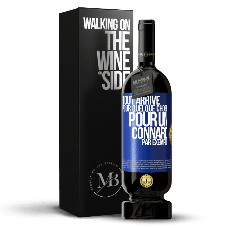 49,95 € Envoi gratuit | Vin rouge Édition Premium MBS® Réserve Tout arrive pour quelque chose, pour un connard par exemple Étiquette Bleue. Étiquette personnalisable Réserve 12 Mois Récolte 2014 Tempranillo