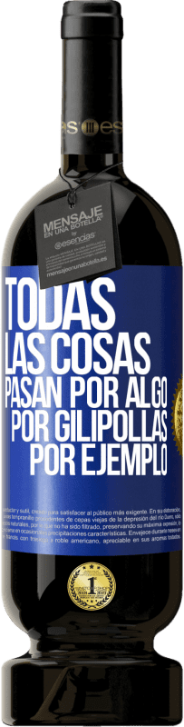 «Todas las cosas pasan por algo, por gilipollas por ejemplo» Edición Premium MBS® Reserva