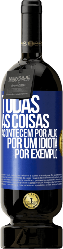 Envio grátis | Vinho tinto Edição Premium MBS® Reserva Todas as coisas acontecem por algo, por um idiota por exemplo Etiqueta Azul. Etiqueta personalizável Reserva 12 Meses Colheita 2014 Tempranillo