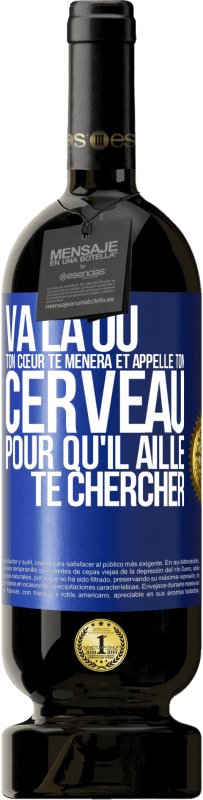 Envoi gratuit | Vin rouge Édition Premium MBS® Réserve Va là où ton cœur te mènera et appelle ton cerveau pour qu'il aille te chercher Étiquette Bleue. Étiquette personnalisable Réserve 12 Mois Récolte 2014 Tempranillo