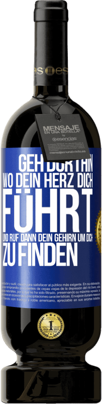 Kostenloser Versand | Rotwein Premium Ausgabe MBS® Reserve Geh dorthin, wo dein Herz dich führt, und ruf dann dein Gehirn, um dich zu finden Blaue Markierung. Anpassbares Etikett Reserve 12 Monate Ernte 2014 Tempranillo