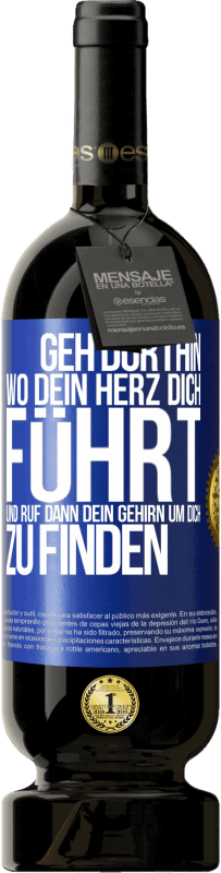 «Geh dorthin, wo dein Herz dich führt, und ruf dann dein Gehirn, um dich zu finden» Premium Ausgabe MBS® Reserve