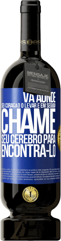 49,95 € Envio grátis | Vinho tinto Edição Premium MBS® Reserva Vá aonde seu coração o levar e, em seguida, chame seu cérebro para encontrá-lo Etiqueta Azul. Etiqueta personalizável Reserva 12 Meses Colheita 2016 Tempranillo