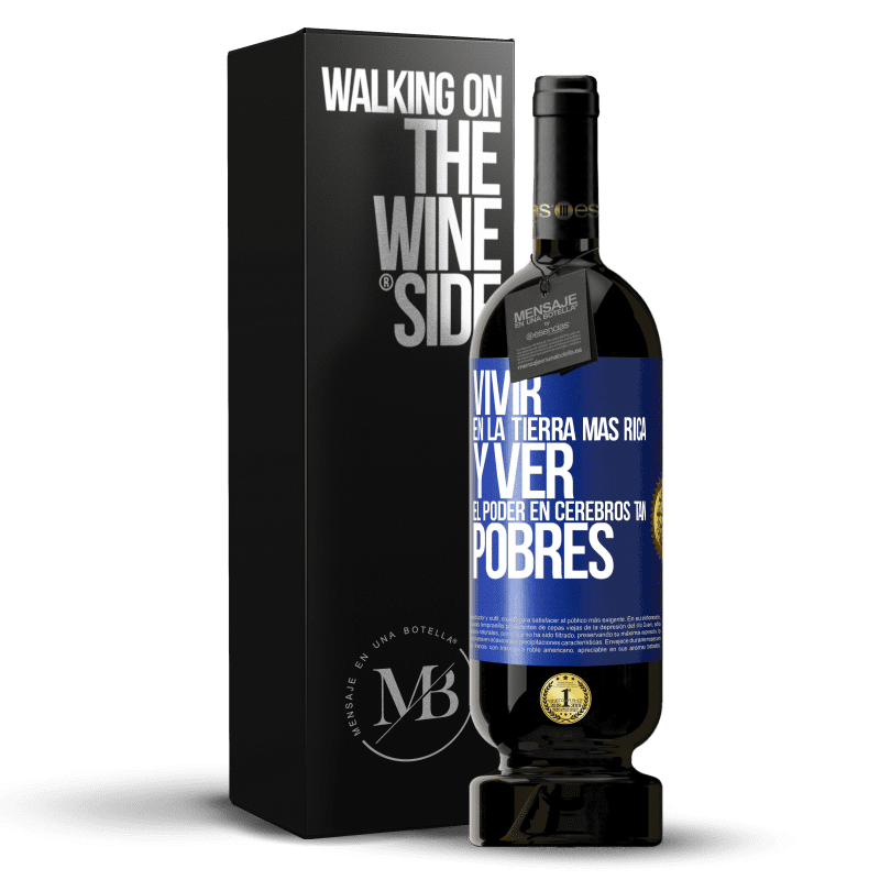 49,95 € Envío gratis | Vino Tinto Edición Premium MBS® Reserva Vivir en la tierra más rica y ver el poder en cerebros tan pobres Etiqueta Azul. Etiqueta personalizable Reserva 12 Meses Cosecha 2014 Tempranillo